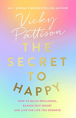 Stock image for The Secret to Happy: How to build resilience, banish self-doubt and live the life you deserve for sale by WorldofBooks