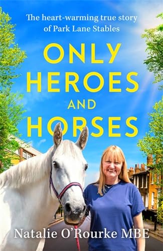 Beispielbild fr Only Heroes and Horses: The Heart-warming True Story of Park Lane Stables zum Verkauf von WorldofBooks