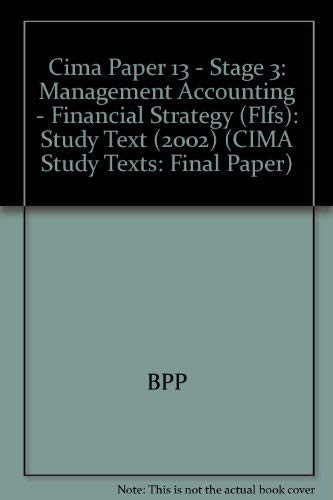 Stock image for CIMA Paper 13 - Stage 3: Management Accounting - Financial Strategy (FLFS): Study Text (2002) (CIMA Study Text: Final Paper) (CIMA Study Texts) for sale by Phatpocket Limited