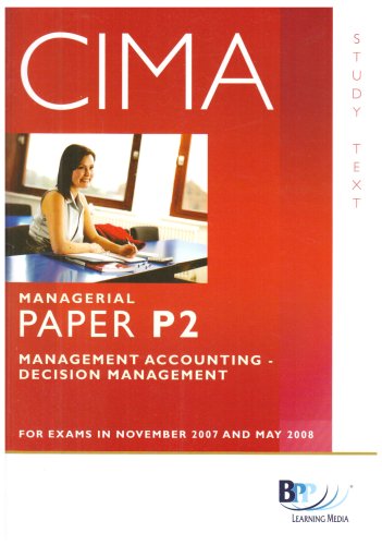 CIMA - P2 Management Accounting 2007: Decision Management - Study Text (Cima Study Text) - BPP Learning Media