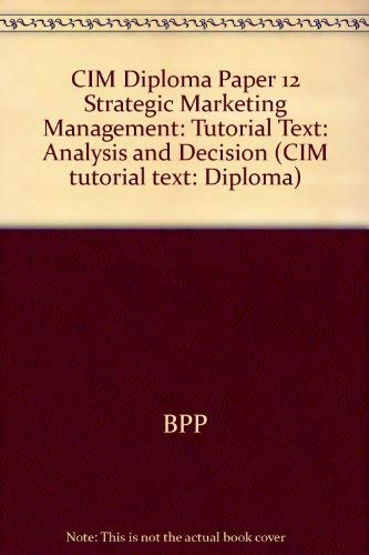 Stock image for CIM Diploma Paper 12 Strategic Marketing Management: Tutorial Text: Analysis and Decision (CIM tutorial text: Diploma) for sale by medimops
