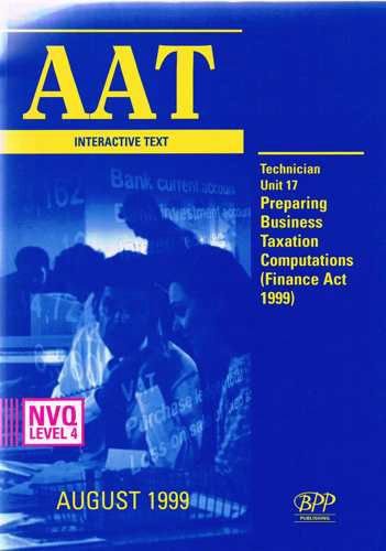 Stock image for AAT Unit 17 - Technician: Preparing Business Taxation Computations (Finance Act 1999): Exam Dates 12-99, 06-00: Interactive Texts (1999) for sale by MusicMagpie