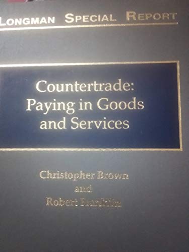 Countertrade: Paying in Goods and Services (Longman Special Reports) (9780752000381) by Brown Robert, Christopher And Franklin