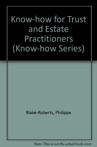 Know-how for Trust and Estate Practitioners (Know-how Series) (9780752000916) by Blake-Roberts Brendan And Prettej, Philippa; Hall