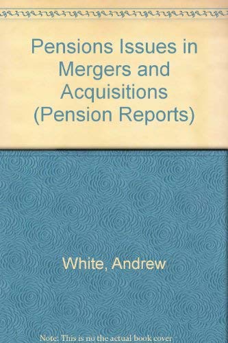 Pensions Issues in Mergers and Acquisitions (Pensions Reports) (9780752002934) by Andrew White