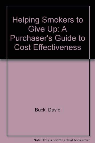 Helping Smokers to Give Up: A Purchaser's Guide to Cost Effectiveness (9780752102467) by Buck, David; Godfrey, Christine