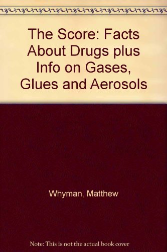 Stock image for The Score: Facts About Drugs plus Info on Gases, Glues and Aerosols for sale by Philip Emery