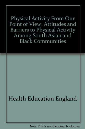 Beispielbild fr Physical Activity "From Our Point of View": Attitudes and Barriers to Physical Activity Among South Asian and Black Communities zum Verkauf von AwesomeBooks