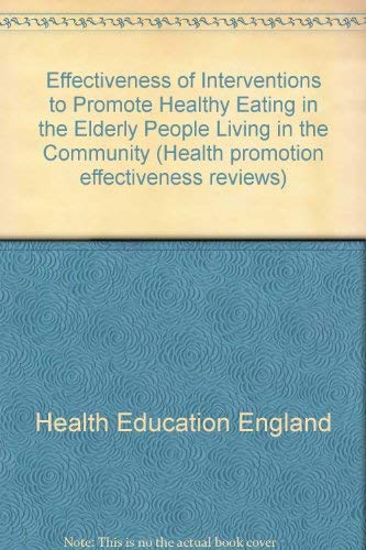 9780752110943: Effectiveness of Interventions to Promote Healthy Eating in the Elderly People Living in the Community (Health promotion effectiveness reviews)