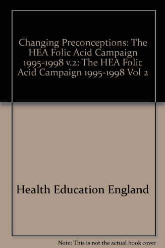 Beispielbild fr Changing Preconceptions: The HEA Folic Acid Campaign 1995-1998 v.2: The HEA Folic Acid Campaign 1995-1998 Vol 2 (Volume 2) zum Verkauf von Anybook.com