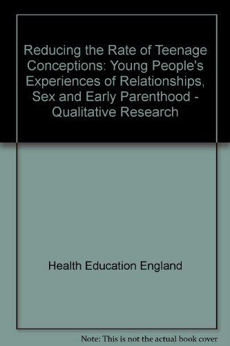 Stock image for Reducing the Rate of Teenage Conceptions: Young People's Experiences of Relationships, Sex and Early Parenthood - Qualitative Research for sale by PsychoBabel & Skoob Books