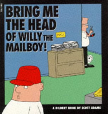 Imagen de archivo de Dilbert : Bring Me the Head of Willy the Mailboy! (A Dilbert Book) a la venta por Infinity Books Japan