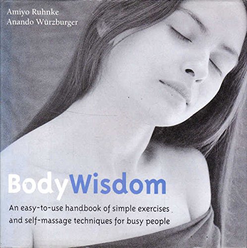 Stock image for Body Wisdom: Simple Massage and Meditation Techniques for Busy People for sale by WorldofBooks