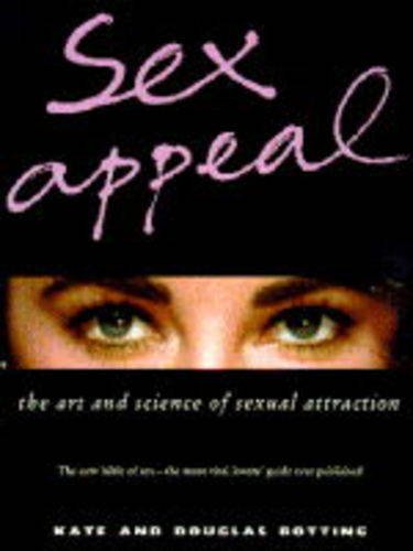 Sex Appeal: The Art and Science of Sexual Attraction (9780752205427) by Botting, Kate; Botting, Douglas