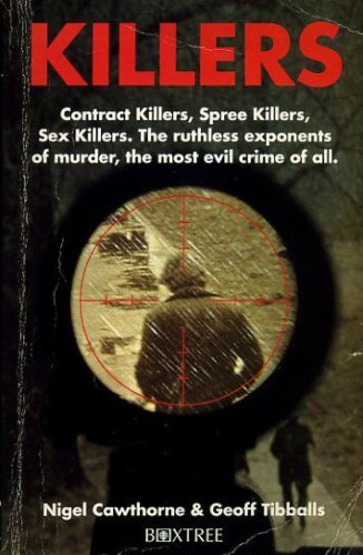 Stock image for Killers: Contract Killers, Spree Killers, Sex Killers - The Ruthless Exponents of Murder, the Most Evil Crime of All for sale by AwesomeBooks