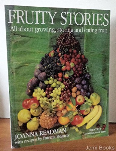 Stock image for Fruity Stories: All About Growing, Storing and Eating Fruit (A Channel Four book) for sale by WorldofBooks