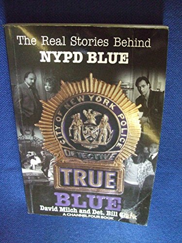 Imagen de archivo de True Blue: The real stories behind NYPD Blue a la venta por Kultgut