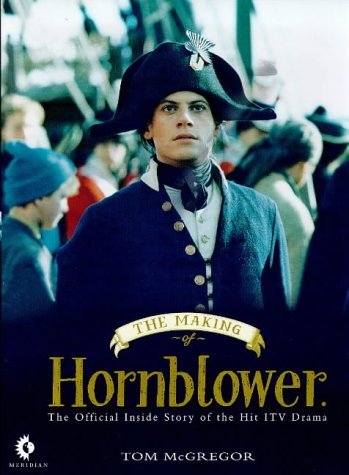 Stock image for The Making of Hornblower: The Official Companion to the ITV Series for sale by ThriftBooks-Atlanta