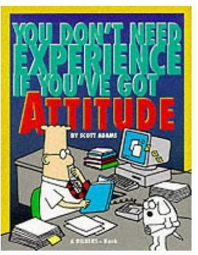 9780752213125: DILBERT YOU DON'T NEED EXPERIENCE: You Don't Need Experience if You've Got Attitude