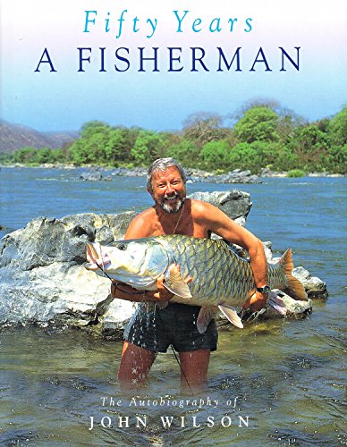 Stock image for Fifty Years A Fisherman: The Autobiography of John Wilson for sale by AwesomeBooks