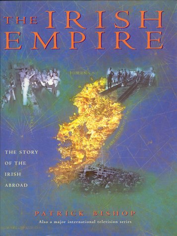 Stock image for The Irish Empire: The Story Of The Irish Abroad for sale by Marlowes Books and Music