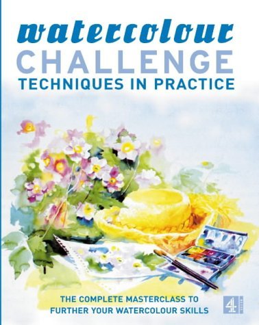 9780752215273: Watercolour Challenge:Techniques in Practice: The Complete Masterclass to Further Your Watercolour Skills