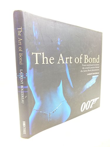 The Art of Bond: From storyboard to screen: the creative process behind the James Bond phenomenon - Laurent Bouzereau