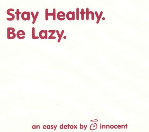 Stock image for Stay Healthy. Be Lazy.: An Easy Detox for sale by WorldofBooks