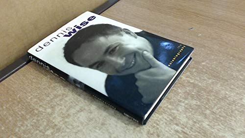 Dennis Wise. The Autobiography.