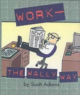 Dilbert: Work the Wally Way (Dilbert) (9780752217383) by Scott Adams