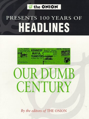 Imagen de archivo de The Onion Presents Our Dumb Century a la venta por RIVERLEE BOOKS