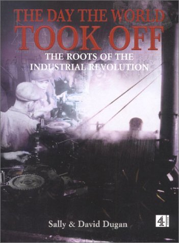 Beispielbild fr The Day the World Took Off: The Roots of the Industrial Revolution zum Verkauf von SecondSale