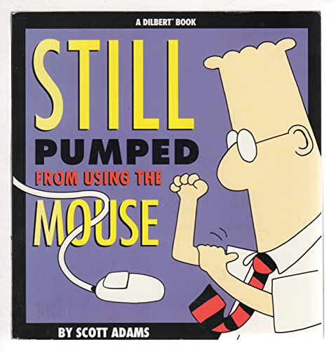 Imagen de archivo de Dilbert: Still Pumped from Using the Mouse (A Dilbert Book) a la venta por SecondSale