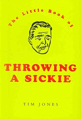 The Little Book of Throwing a Sickie (9780752225012) by Jones, Tim