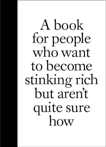 Beispielbild fr A Book for People Who Want to Become Stinking Rich but Aren't Quite Sure How zum Verkauf von WorldofBooks