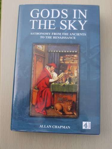 Gods In The Sky - Astronomy From The Ancients To The Renaissance - CHAPMAN, Allan