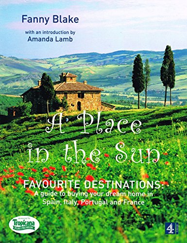 Stock image for A Place in the Sun, Favorite Destinations: A Guide to Buying Your Dream Home in Spain, Italy, Portugal and France. Intro by Amanda Lamb for sale by Biblioceros Books