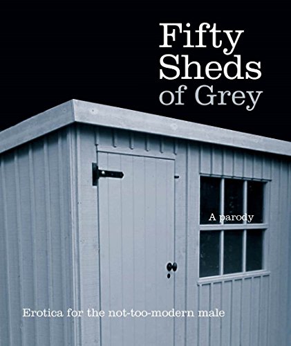 9780752265452: Fifty Sheds of Grey: A Parody: Erotica for the not-too-modern male (Fifty Sheds of Grey, 1)