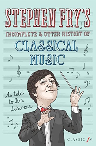 Imagen de archivo de Stephen Fry's Incomplete & Utter History of Classical Music a la venta por Once Upon A Time Books