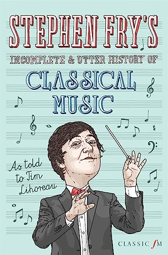 Stock image for Stephen Fry's Incomplete & Utter History of Classical Music for sale by Once Upon A Time Books