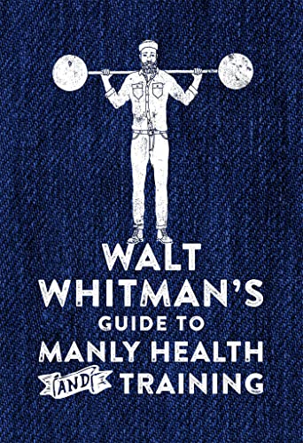 Beispielbild fr Walt Whitman's Guide to Manly Health and Training zum Verkauf von ThriftBooks-Dallas