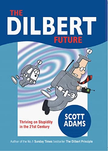 Imagen de archivo de The Dilbert Future : Thriving on Stupidity in the 21st Century a la venta por Wonder Book