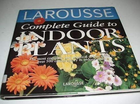 Beispielbild fr Larousse Complete Guide to Indoor Plants (Larousse complete guides) zum Verkauf von AwesomeBooks