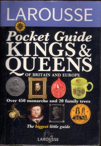 Stock image for Kings and Queens of Britain and Europe (Larousse Pocket Guide Series) for sale by Wonder Book