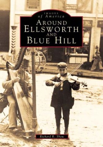 Imagen de archivo de Around Ellsworth and Blue Hill (Maine) - Images of America Series a la venta por Jerry Merkel