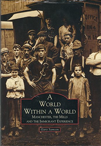 Imagen de archivo de A World Within a World: Manchester, the Mills and the Immigrant Experience a la venta por Books of the Smoky Mountains