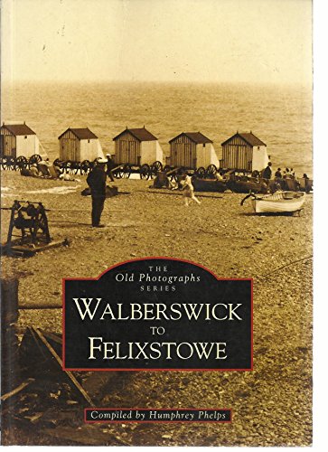 Beispielbild fr Walberswick to Felixstowe (Archive Photographs) zum Verkauf von WorldofBooks