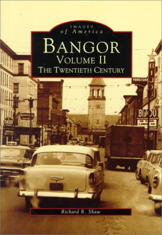 Stock image for Bangor, ME Volume II: The Twentieth Century for sale by Poverty Hill Books