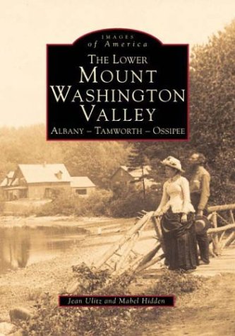 Stock image for The Lower Mount Washington Valley: Albany - Tamworth - Ossipee for sale by ThriftBooks-Atlanta