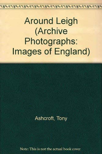Stock image for Around Leigh (Archive Photographs: Images of England) for sale by AwesomeBooks